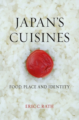 Japan's Cuisines: Food, Place and Identity - Rath, Eric C.