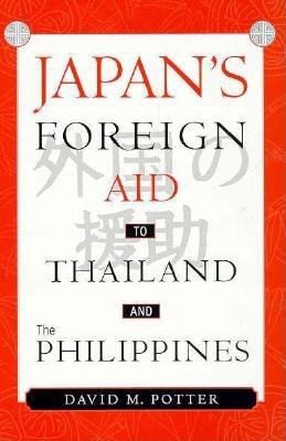 Japan's Foreign Aid to Thailand and the Philippines - Potter, David
