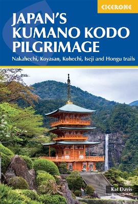 Japan's Kumano Kodo Pilgrimage: Nakahechi, Koyasan, Kohechi, Iseji and Hongu trails - Davis, Kat