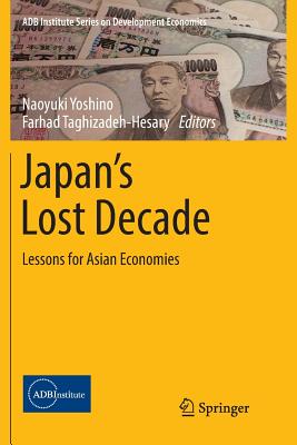 Japan's Lost Decade: Lessons for Asian Economies - Yoshino, Naoyuki (Editor), and Taghizadeh-Hesary, Farhad (Editor)