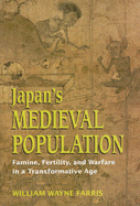 Japan's Medieval Population: Famine, Fertility, and Warfare in a Transformative Age