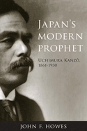 Japan's Modern Prophet: Uchimura Kanz, 1861-1930