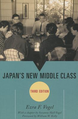 Japan's New Middle Class - Vogel, Ezra F, and Vogel, Suzanne Hall (Contributions by), and Kelly, William W (Foreword by)