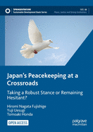 Japan's Peacekeeping at a Crossroads: Taking a Robust Stance or Remaining Hesitant?