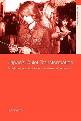 Japan's Quiet Transformation: Social Change and Civil Society in 21st Century Japan - Kingston, Jeff