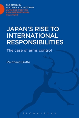 Japan's Rise to International Responsibilities: The Case of Arms Control - Drifte, Reinhard