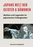 Japans Welt der Geister und Dmonen: Mythen und Legenden im japanischen Volksglauben