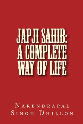 JAPJI Sahib: A Complete Way of Life: A Commentary alongwith Unique Translation - Dhillon, Narendrapal Singh