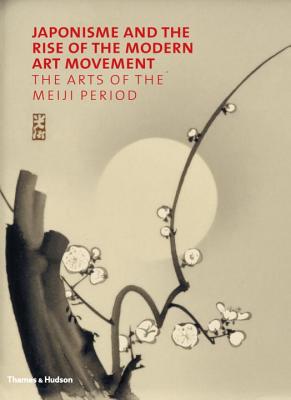 Japonisme and the Rise of the Modern Art Movement: The Arts of the Meiji Period - Irvine, Gregory