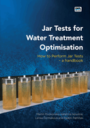 Jar Tests for Water Treatment Optimisation: How to Perform Jar Tests - A Handbook