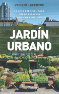 Jardn Urbano: a gua esencial para crear espacios ecolgicos e inclusivos