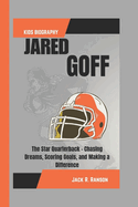 Jared Goff Kids Biography: The Star Quarterback - Chasing Dreams, Scoring Goals, and Making a Difference