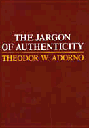 Jargon of Authenticity - Adorno, Theodor Wiesengrund, and Will, Frederic (Translated by), and Tarnowski, Knut (Translated by)