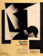 Jaroslav Rssler: Czech Avant-Garde Photographer