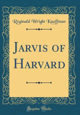 Jarvis of Harvard (Classic Reprint) - Kauffman, Reginald Wright