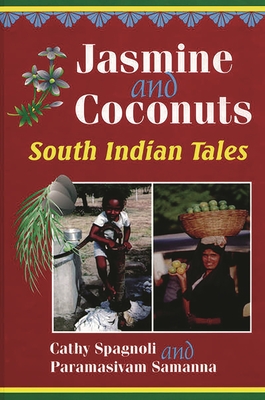 Jasmine and Coconuts: South Indian Tales - Spagnoli, Cathy, and Samanna, Paramasi