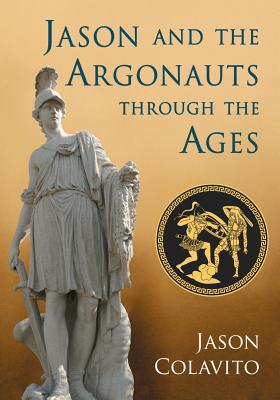 Jason and the Argonauts through the Ages - Colavito, Jason