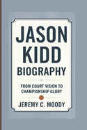 Jason Kidd Biography: From Court Vision to Championship Glory