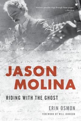 Jason Molina: Riding with the Ghost - Osmon, Erin, and Johnson, Will (Foreword by)