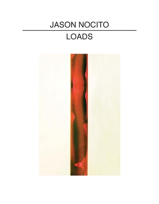 Jason Nocito: Loads - Nocito, Jason, and Barber, Tim (Editor), and Subotnick, Ali (Introduction by)