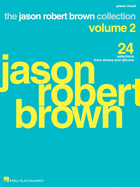 Jason Robert Brown Collection - Volume 2: 24 Selections from Shows and Albums Arranged for Voice with Piano Accompaniment