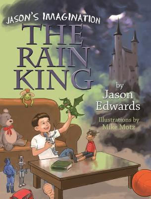 Jason's Imagination: The Rain King - Edwards, Jason, Dr.