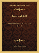 Jasper and Gold: A Choice Collection of Song Gems (1877)