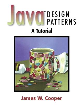 Java Design Patterns: A Tutorial - Cooper, James W
