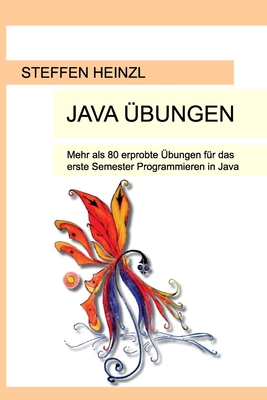 Java bungen: Mehr als 80 erprobte bungen fr das erste Semester Programmieren in Java - Heinzl, Steffen