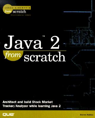 Java 2 from Scratch - Haines, Steven, and Liberty, Jesse (Foreword by)