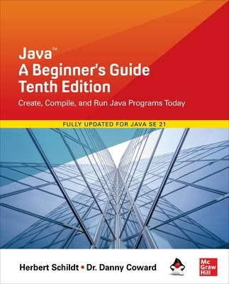 Java: A Beginner's Guide, Tenth Edition - Schildt, Herbert, and Coward, Danny