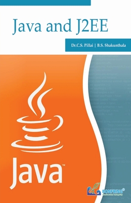 Java and J2EE - Pillai, Dr C S, and Shakunthala, B S