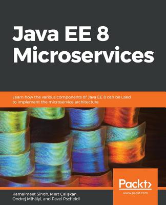 Java EE 8 Microservices - Singh, Kamalmeet, and Mihlyi, Ondrej, and al  kan, Mert