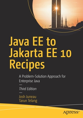 Java EE to Jakarta EE 10 Recipes: A Problem-Solution Approach for Enterprise Java - Juneau, Josh, and Telang, Tarun