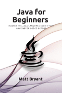 Java For Beginners: Master The Java Language Even If You Have Never Coded Before