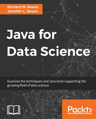 Java for Data Science - Reese, Richard M., and Reese, Jennifer L.