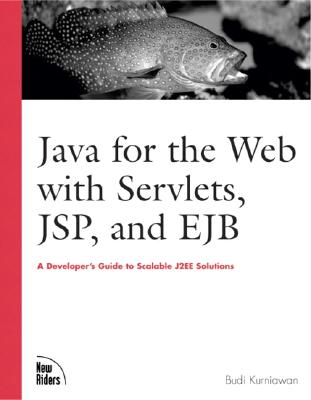 Java for the Web with Servlets, Jsp, and Ejb: A Developer's Guide to J2ee Solutions: A Developer's Guide to Scalable Solutions - Kurniawan, Budi