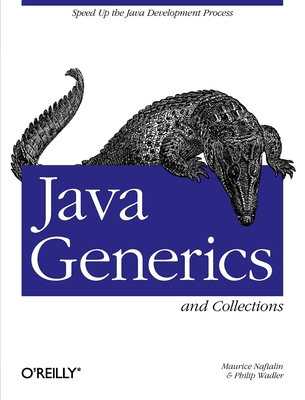 Java Generics and Collections: Speed Up the Java Development Process - Naftalin, Maurice, and Wadler, Philip
