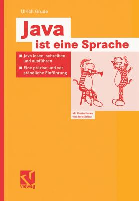 Java Ist Eine Sprache: Java Lesen, Schreiben Und Ausf?hren -- Eine Pr?zise Und Verst?ndliche Einf?hrung - Grude, Ulrich, and Schaa, Boris (Illustrator)