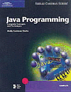 Java Programming: Complete Concepts and Techniques - Shelly, Gary B, and Cashman, Thomas J, Dr., and Starks, Joy L