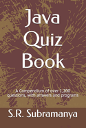 Java Quiz Book: A Compendium of over 1,200 questions, with answers and programs