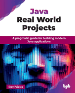 Java Real World Projects: A pragmatic guide for building modern Java applications (English Edition)