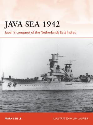 Java Sea 1942: Japan's Conquest of the Netherlands East Indies - Stille, Mark