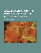 Java, Sumatra, and the Other Islands of the Dutch East Indies