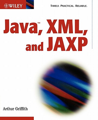 Java, XML, and the Jaxp - Griffith, Arthur