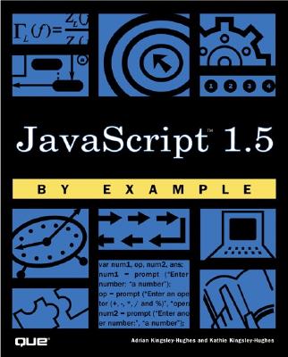 JavaScript 1.5 by Example - Kingsley-Hughes, Adrian, and Kingsley-Hughes, Kathie
