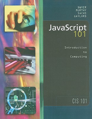 JavaScript 101: Introduction to Computing--CIS 101, Version 3.0, April 2003 - Dwyer, Sandra L