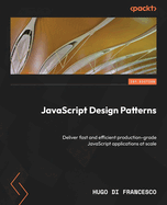 JavaScript Design Patterns: Deliver fast and efficient production-grade JavaScript applications at scale