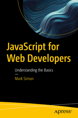 JavaScript for Web Developers: Understanding the Basics - Simon, Mark