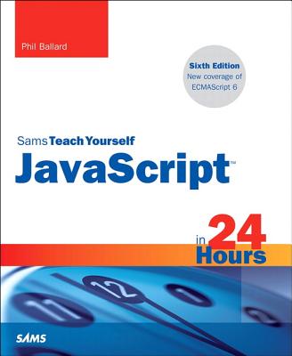 JavaScript in 24 Hours, Sams Teach Yourself - Ballard, Phil